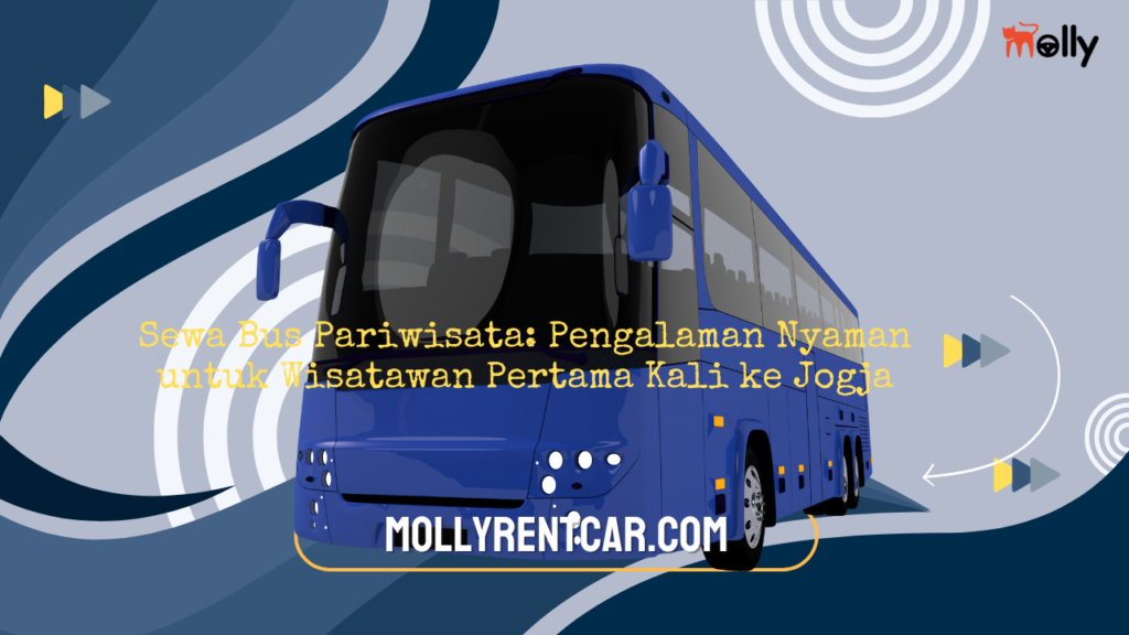 Sewa Bus Pariwisata: Pengalaman Nyaman untuk Wisatawan Pertama Kali ke Jogja